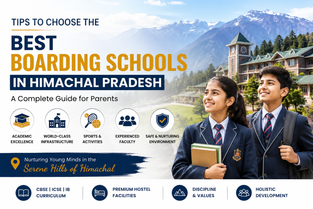 Tips to Choose The Best Boarding Schools in Himachal Pradesh