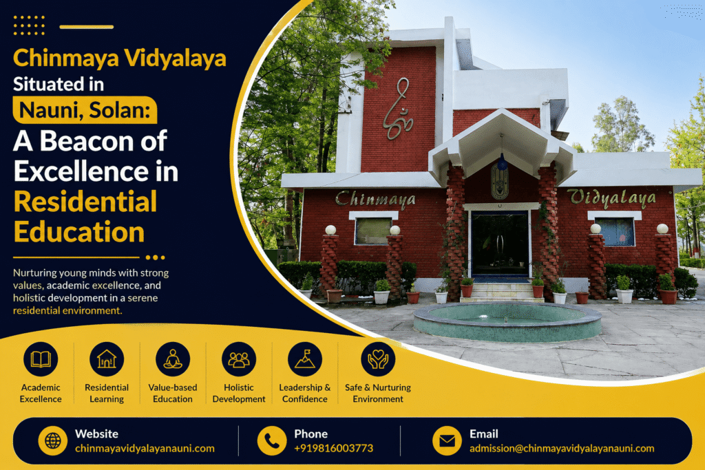 Chinmaya Vidyalaya Situated in Nauni, Solan: A Beacon of Excellence in Residential Education